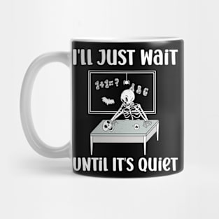 I'll Just Wait Until It's Quiet Skeleton Teacher Mug